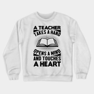 A teacher takes a hand opens a mind and touches a heart Crewneck Sweatshirt